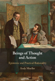 Beings Of Thought And Action Epistemic And Practical Rationality Andy Mueller