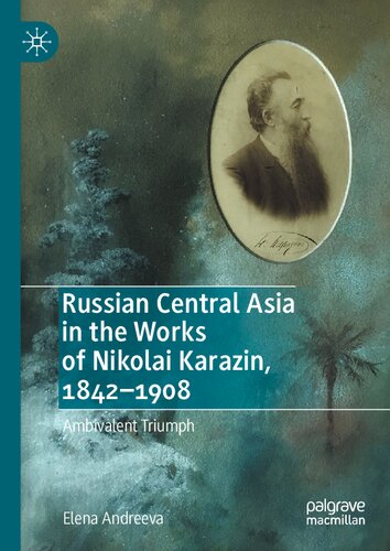 Russian Central Asia In The Works Of Nikolai Karazin 18421908 Ambivalent Triumph Elena Andreeva