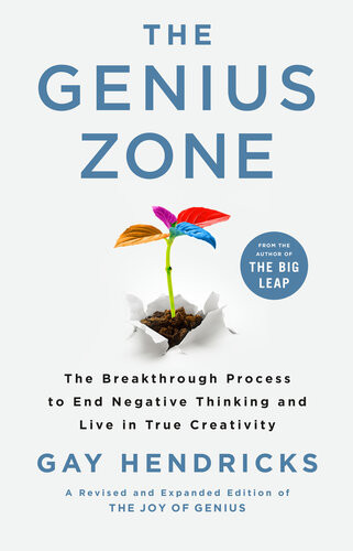 The Genius Zone The Breakthrough Process To End Negative Thinking And Live In True Creativity First Edition Gay Hendricks