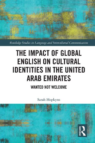 The Impact Of Global English On Cultural Identities In The United Arab Emirates Wanted Not Welcome 1st Edition Sarah Hopkyns