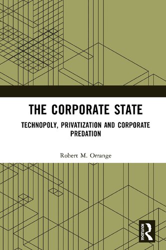 The Corporate State Technopoly Privatization And Corporate Predation 1st Edition Robert M Orrange