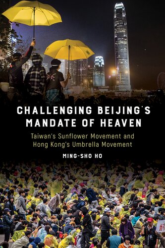 Challenging Beijings Mandate Of Heaven Taiwans Sunflower Movement And Hong Kongs Umbrella Movement Illustrated Mingsho Ho