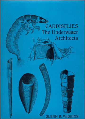 Caddisflies The Underwater Architects Glenn B Wiggins