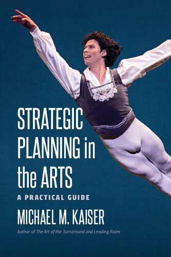 Strategic Planning In The Arts A Practical Guide Illustrated Michael M Kaiser