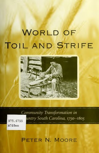 World Of Toil And Strife Community Transformation In Backcountry South Carolina 17501805 Peter N Moore
