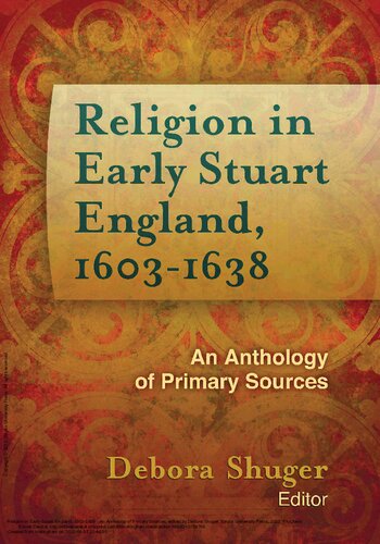 Religion In Early Stuart England 16031638 An Anthology Of Primary Sources Debora Shuger