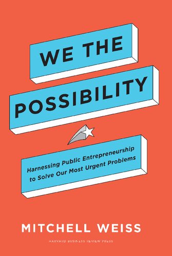 We The Possibility Harnessing Public Entrepreneurship To Solve Our Most Urgent Problems Mitchell Weiss