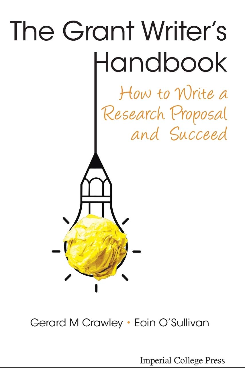 The Grant Writers Handbook How To Write A Research Proposal And Succeed Gerard M Crawley