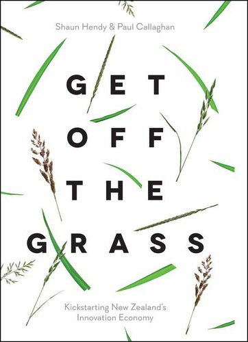 Get Off The Grass Kickstarting New Zealands Innovation Economy Illustrated Shaun Hendy