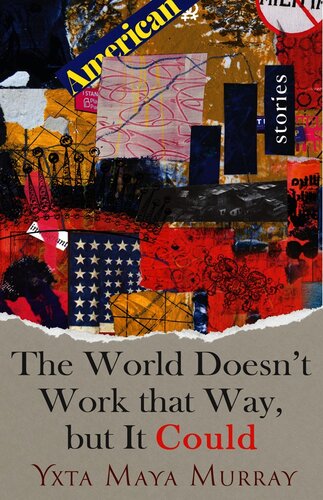 The World Doesnt Work That Way But It Could Stories Yxta Maya Murray