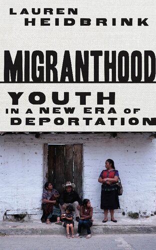 Migranthood Youth In A Newera Of Deportation 1st Edition Lauren Heidbrink