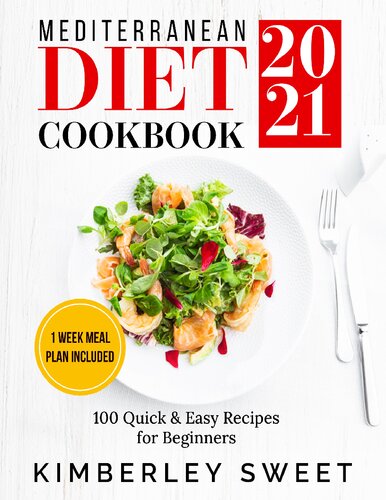 Mediterranean Diet Cookbook 2021 100 Quick Easy Recipes For Beginners 1 Week Meal Plan Included Kimberley Sweet