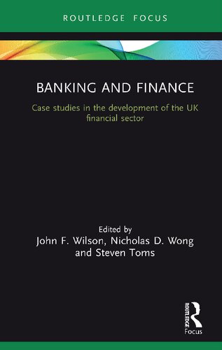 Banking And Finance Case Studies In The Development Of Uk Financial Sector John F Wilson Editor