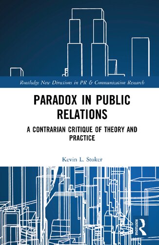 Paradox In Public Relations A Contrarian Critique Of Theory And Practice 1st Edition Kevin L Stoker