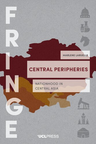 Central Peripheries Nationhood In Central Asia Marlene Laruelle