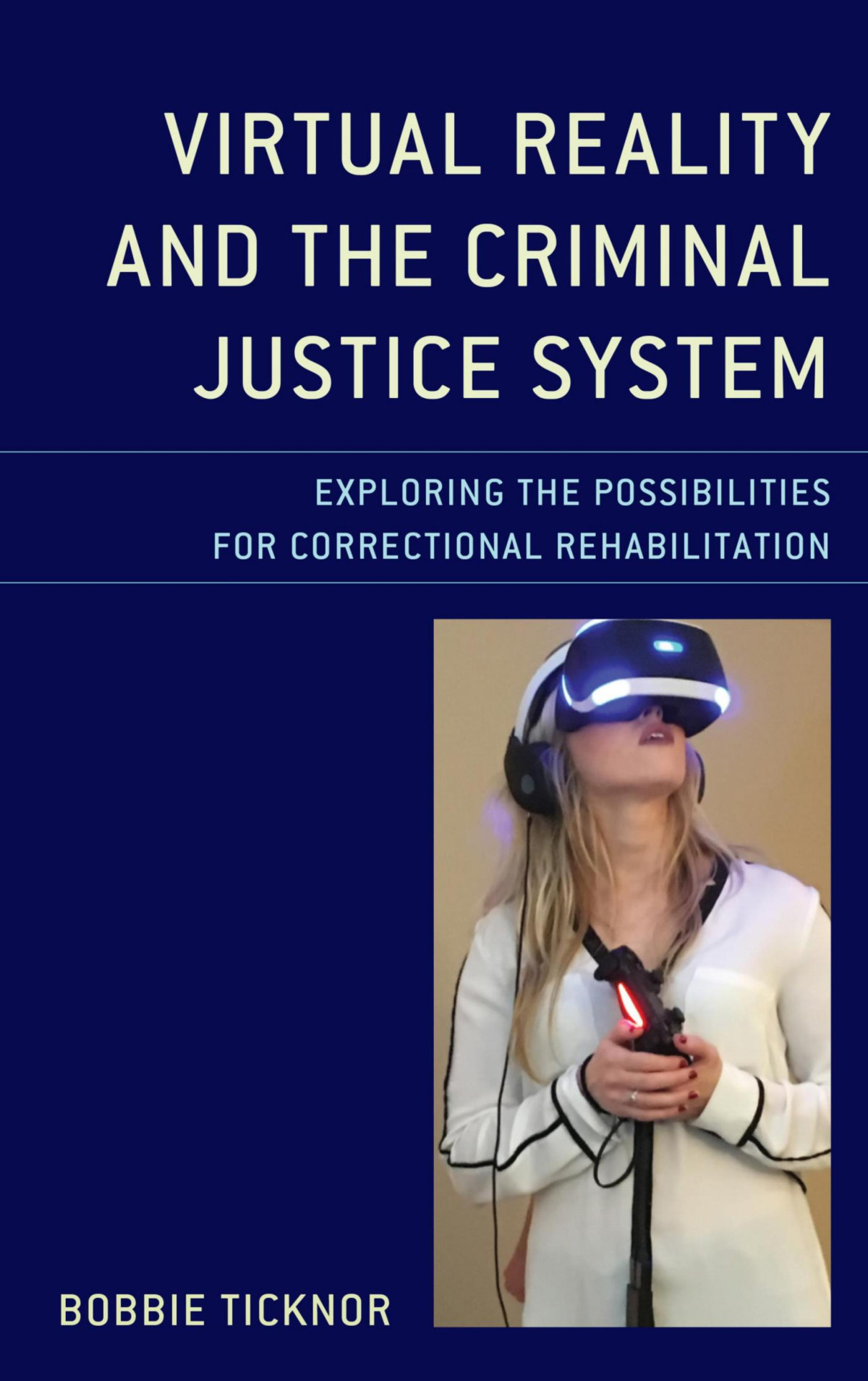 Virtual Reality And The Criminal Justice Sustem Exploring The Possibilities For Correctional Rehabilitation 1st Edition Bobbie Ticknor