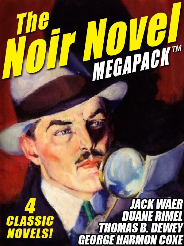 The Noir Novel Megapack 4 Great Crime Novels Thomas B Dewey George Harmon Coxe Duane Rimel Jack Waer Dewey