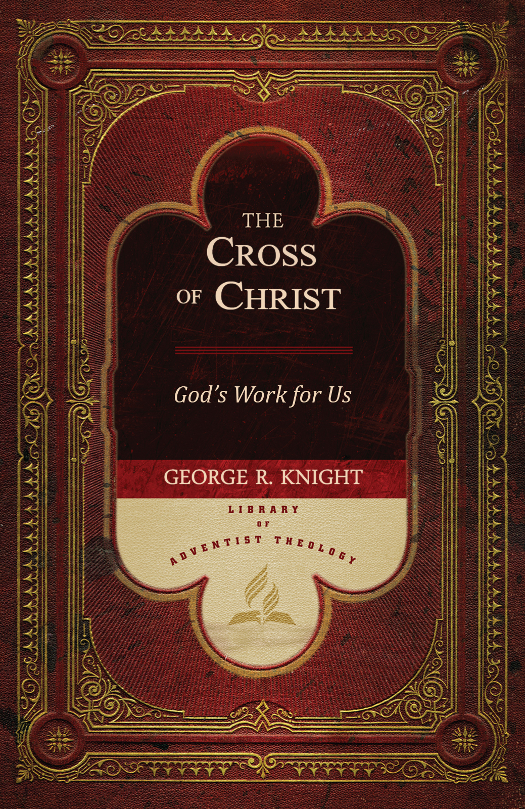 The Cross Of Christ George R Knight Knight George R