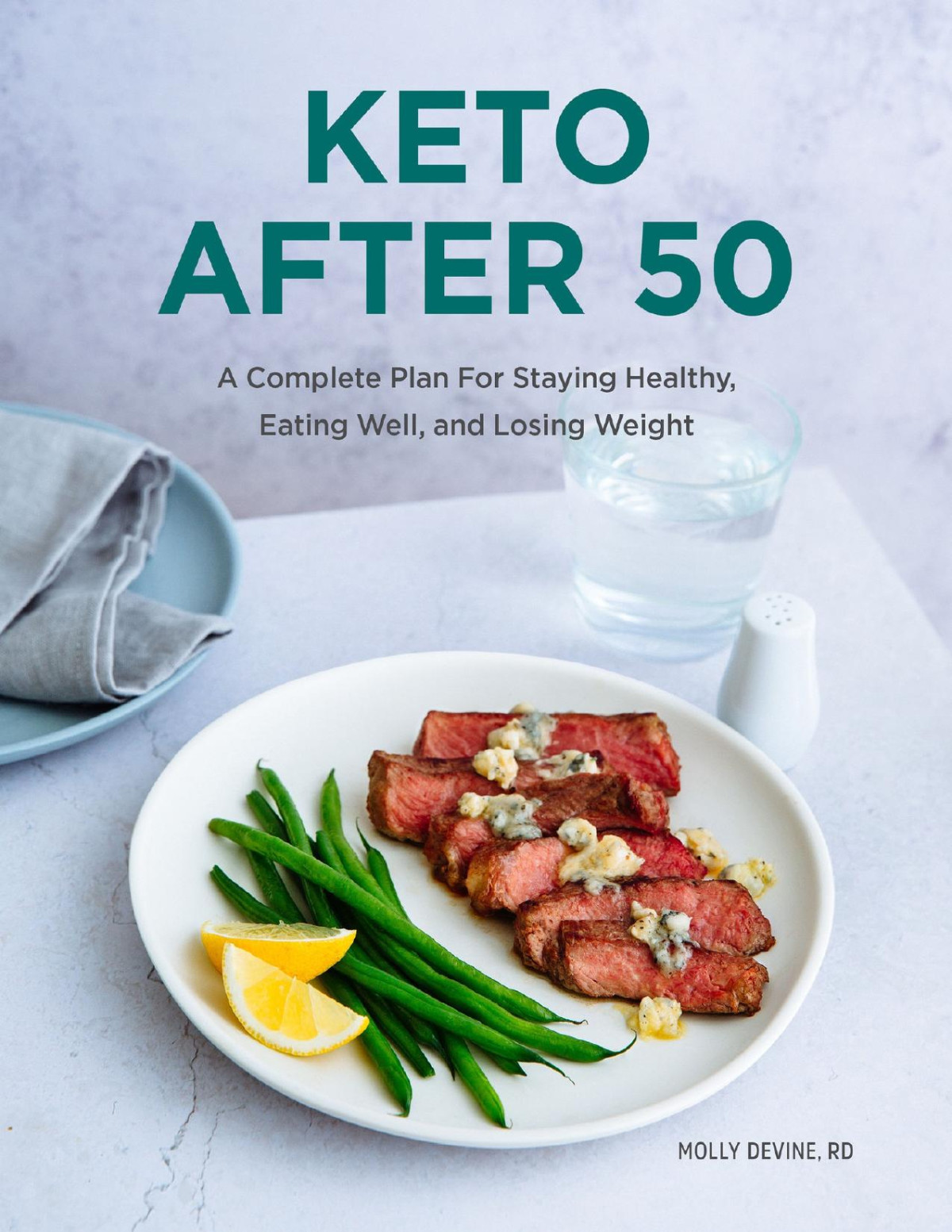 Keto After 50 A Complete Plan For Staying Healthy Eating Well And Losing Weight Molly Devine