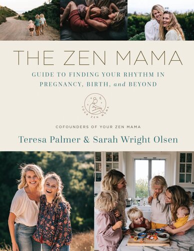 The Zen Mama Guide To Finding Your Rhythm In Pregnancy Birth And Beyond Teresa Palmer Sarah Wright Olsen Palmer