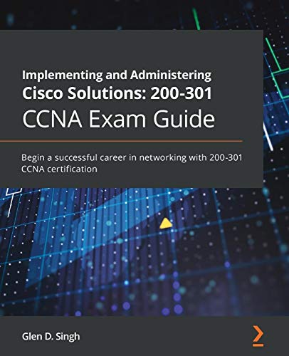 Implementing And Administering Cisco Solutions 200301 Ccna Exam Guide 1st Edition Glen D Singh