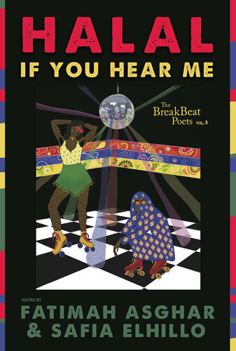 Halal If You Hear Me The Breakbeat Poets Vol 3 Fatimah Asghar Safia Elhillo