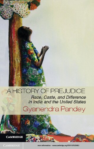 A History Of Prejudice Race Caste And Difference In India And The United States Gyanendra Pandey