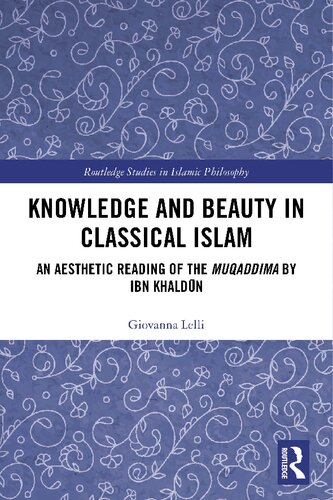 Knowledge And Beauty In Classical Islam An Aesthetic Reading Of The Muqaddima By Ibn Khaldn Giovanna Lelli