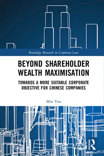 Beyond Shareholder Wealth Maximisation Towards A More Suitable Corporate Objective For Chinese Companies Routledge Research In Corporate Law 1st Edition Yan