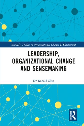 Leadership Organizational Change And Sensemaking Dr Ronald Skea
