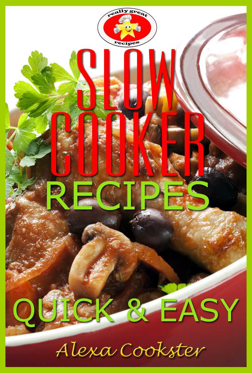 Slow Cooker Recipes 50 Quick Easy Slow Cooker Meals Quick Easy Recipes Alexa Cookster
