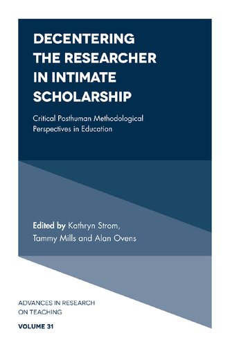 Decentering The Researcher In Intimate Scholarship Critical Posthuman Methodological Perspectives In Education Kathryn Strom