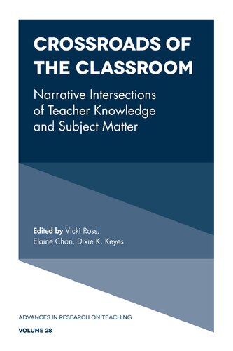 Crossroads Of The Classroom Narrative Intersections Of Teacher Knowledge And Subject Matter Vicki Ross Elaine Chan Dixie K Keyes