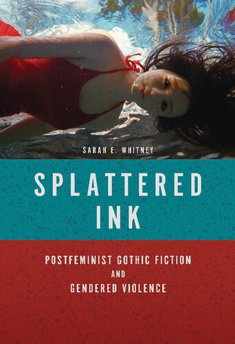 Splattered Ink Postfeminist Gothic Fiction And Gendered Violence Reprint Sarah E Whitney