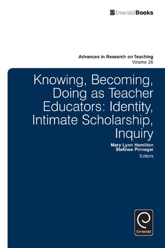 Knowing Becoming Doing As Teacher Educators Identity Intimate Scholarship Inquiry Stefinee E Pinnegar Mary Lynn Hamilton