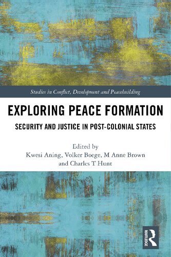 Exploring Peace Formation Security And Justice In Postcolonial States Kwesi Aning