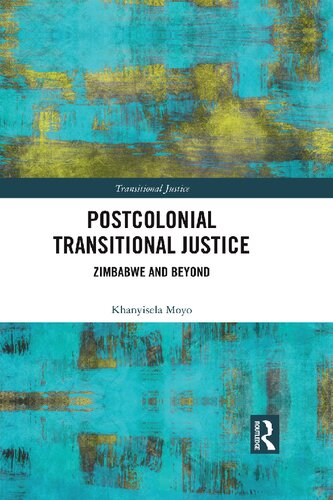 Postcolonial Transitional Justice Zimbabwe And Beyond Khanyisela Moyo