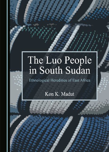 The Luo People In South Sudan Ethnological Heredities Of East Africa Kon K Madut
