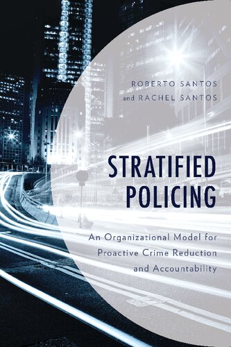 Stratified Policing An Organizational Model For Proactive Crime Reduction And Accountability Roberto G Santos