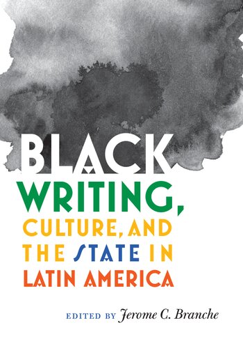 Black Writing Culture And The State In Latin America Ebook Jerome C Branche