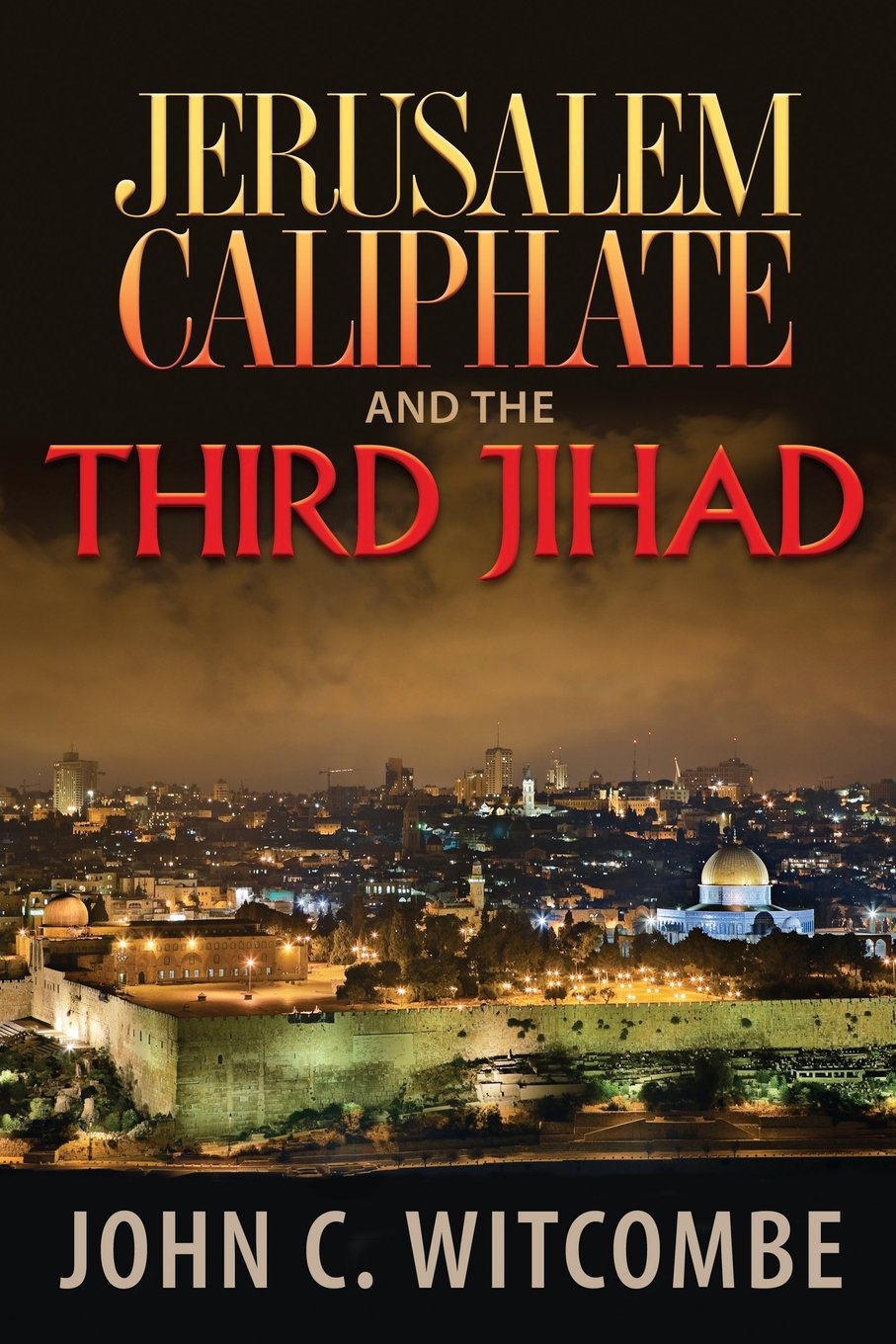 Jerusalem Caliphate And The Third Jihad John C Witcombe Witcombe