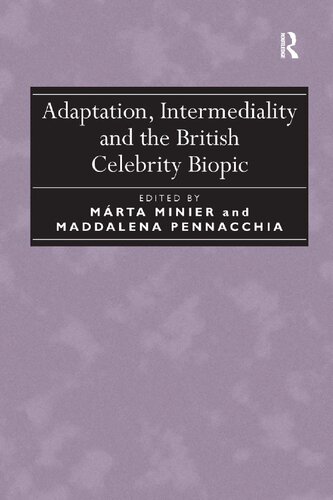 Adaptation Intermediality And The British Celebrity Biopic 1st Edition Mrta Minier Editor