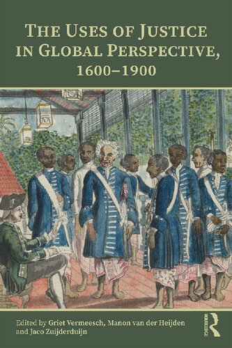 The Uses Of Justice In Global Perspective 16001900 Griet Vermeesch