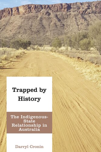 Trapped By History The Indigenousstate Relationship In Australia Darryl Cronin