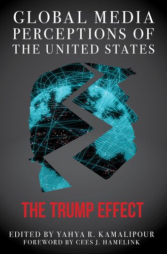 Global Media Perceptions Of The United States The Trump Effect Yahya R Kamalipour Cees J Hamelink