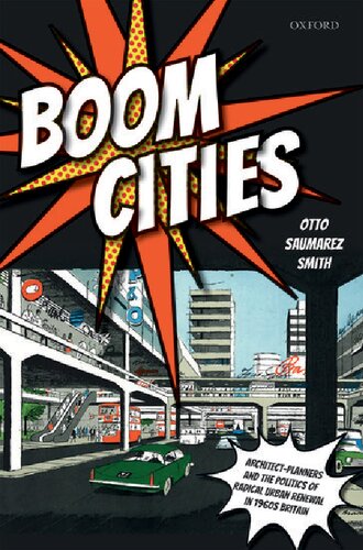 Boom Cities Architect Planners And The Politics Of Radical Urban Renewal In 1960s Britain Illustrated Otto Saumarez Smith