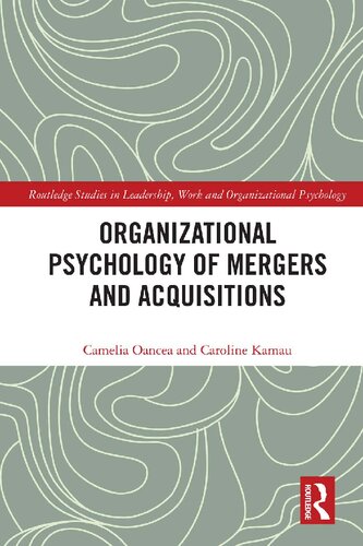 Organizational Psychology Of Mergers And Acquisitions Examining Leadership And Employee Perspectives 1st Edition Camelia Oancea