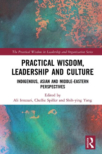 Practical Wisdom Leadership And Culture Indigenous Asian And Middleeastern Perspectives 1st Edition Ali Intezari Editor