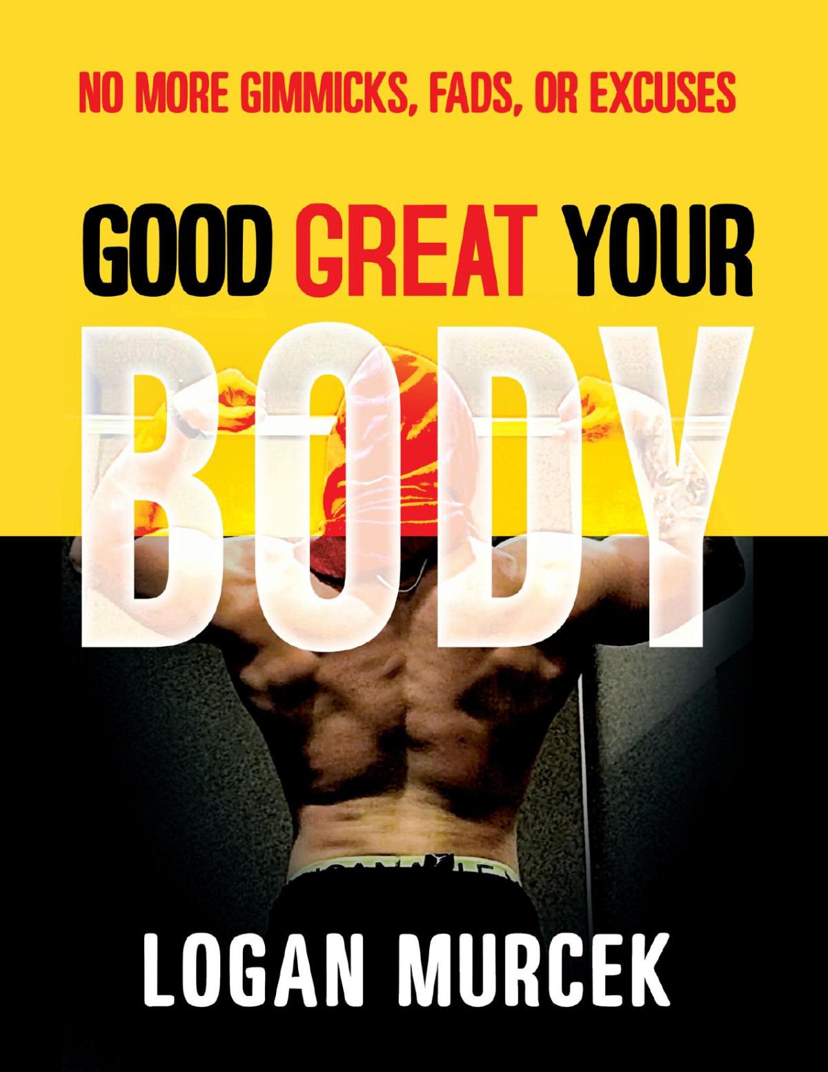 Good Body Great Body Your Body No More Gimmicks Fads Or Excuses Murcek