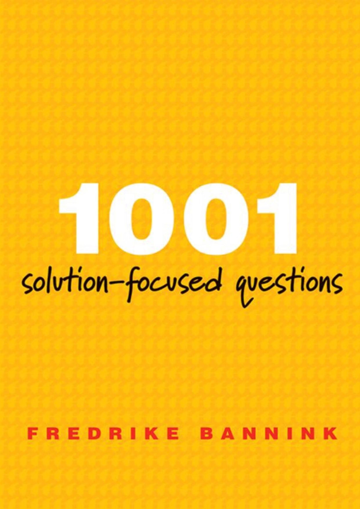 1001 Solutionfocused Questions Handbook For Solutionfocused Interviewing A Norton Professional Book Bannink